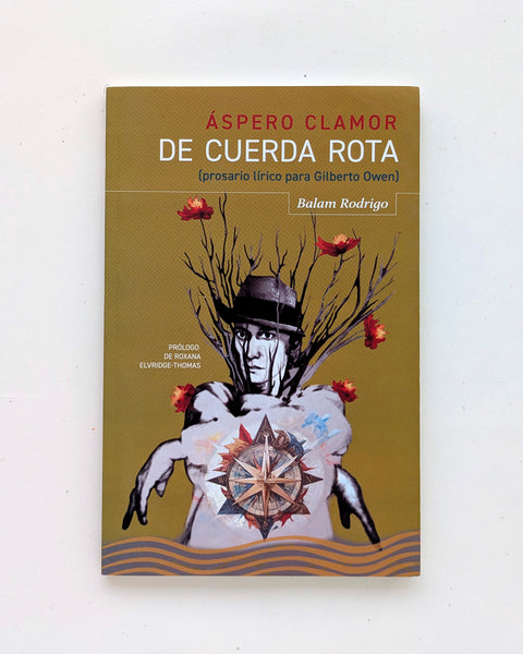 Áspero clamor de cuerda rota (prosario lírico para Gilberto Owen)