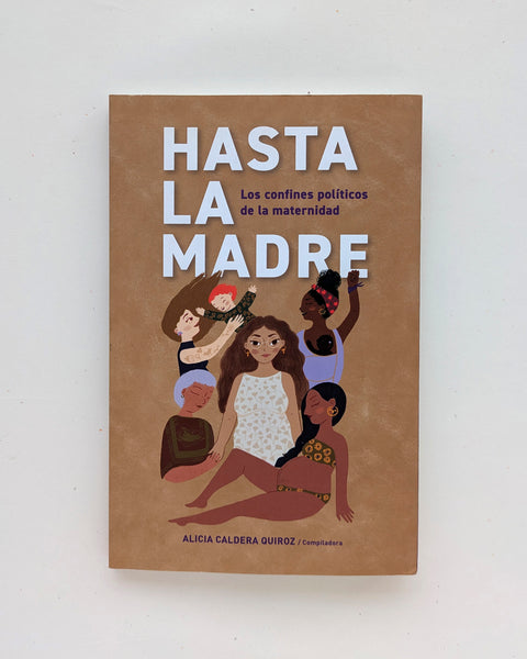 Hasta la madre. Los confines políticos de la maternidad